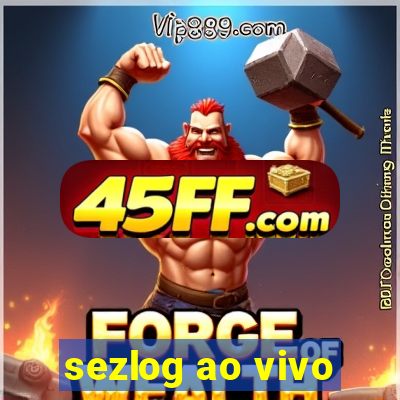 sezlog ao vivo